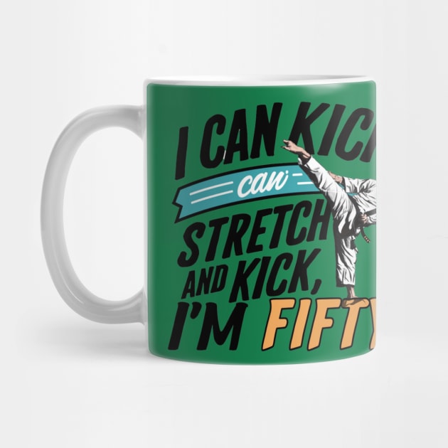 I can To Kick Stretch And Kick I'm 50 by smailyd